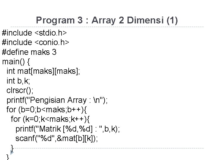 Program 3 : Array 2 Dimensi (1) #include <stdio. h> #include <conio. h> #define