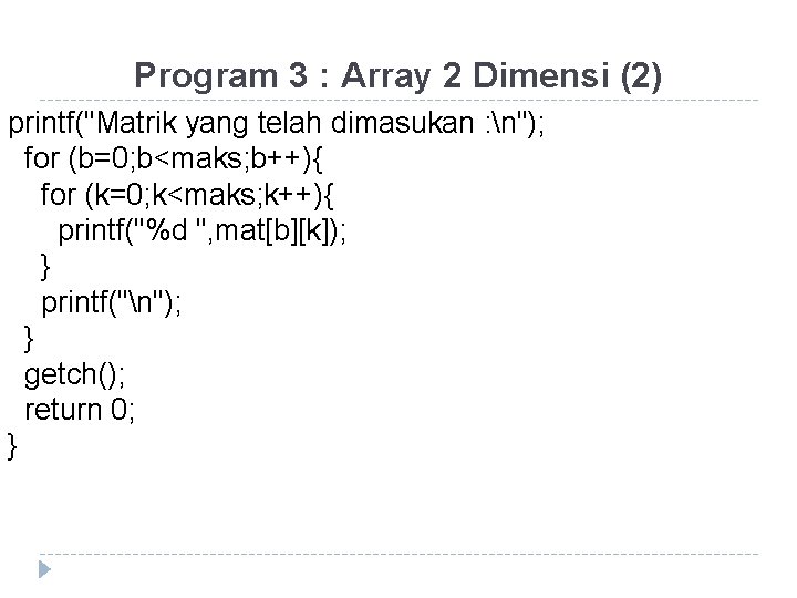 Program 3 : Array 2 Dimensi (2) printf("Matrik yang telah dimasukan : n"); for