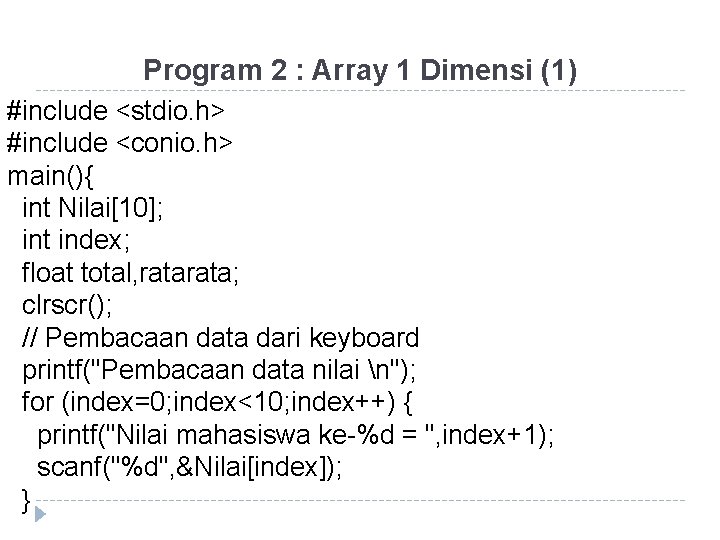 Program 2 : Array 1 Dimensi (1) #include <stdio. h> #include <conio. h> main(){