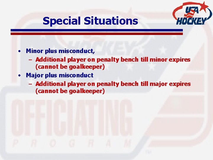 Special Situations • Minor plus misconduct, – Additional player on penalty bench till minor