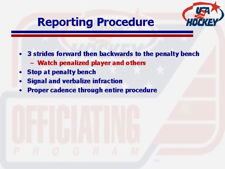 Reporting Procedure • 3 strides forward then backwards to the penalty bench – Watch