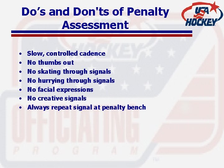 Do’s and Don'ts of Penalty Assessment • • Slow, controlled cadence No thumbs out