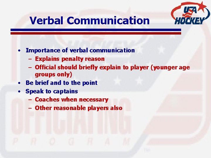 Verbal Communication • Importance of verbal communication – Explains penalty reason – Official should