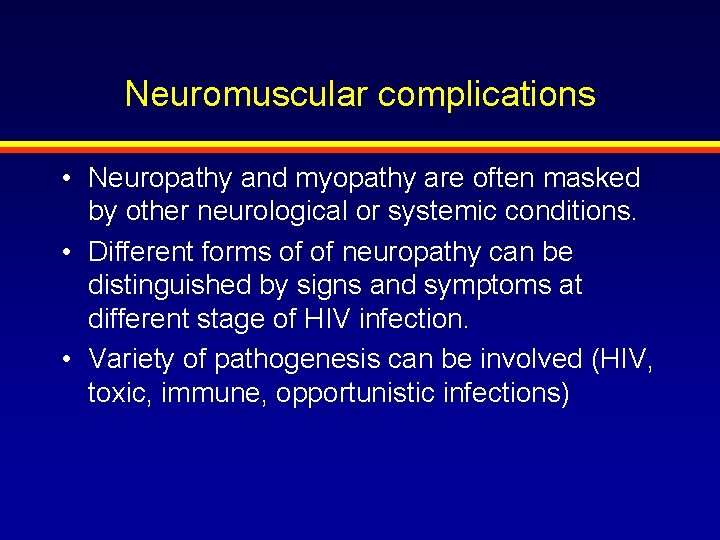 Neuromuscular complications • Neuropathy and myopathy are often masked by other neurological or systemic