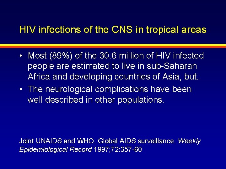 HIV infections of the CNS in tropical areas • Most (89%) of the 30.