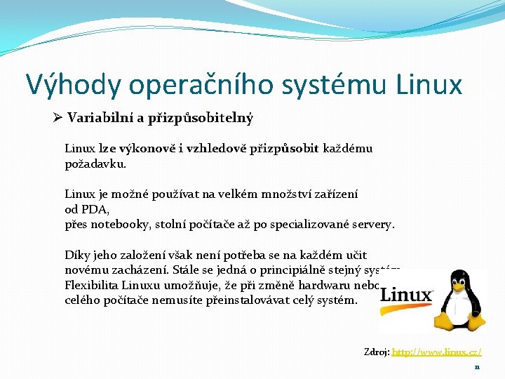 Výhody operačního systému Linux Ø Variabilní a přizpůsobitelný Linux lze výkonově i vzhledově přizpůsobit