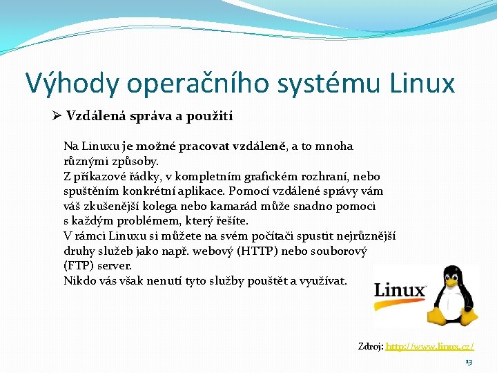 Výhody operačního systému Linux Ø Vzdálená správa a použití Na Linuxu je možné pracovat