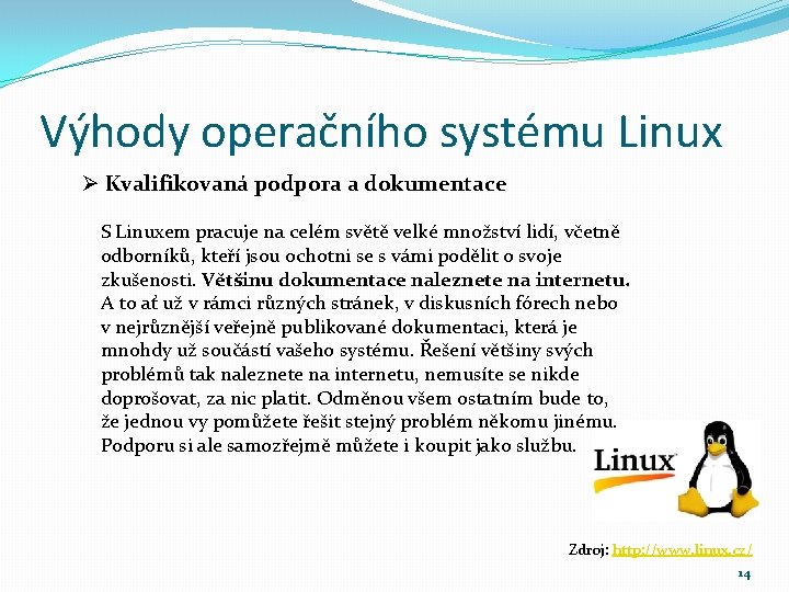 Výhody operačního systému Linux Ø Kvalifikovaná podpora a dokumentace S Linuxem pracuje na celém