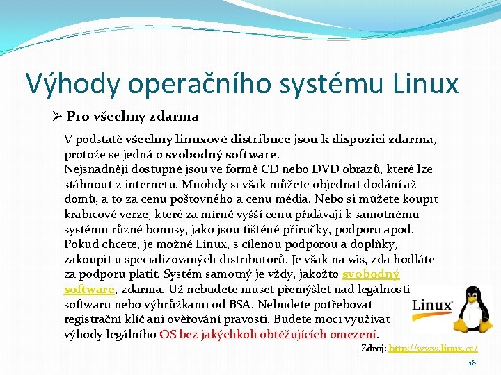 Výhody operačního systému Linux Ø Pro všechny zdarma V podstatě všechny linuxové distribuce jsou