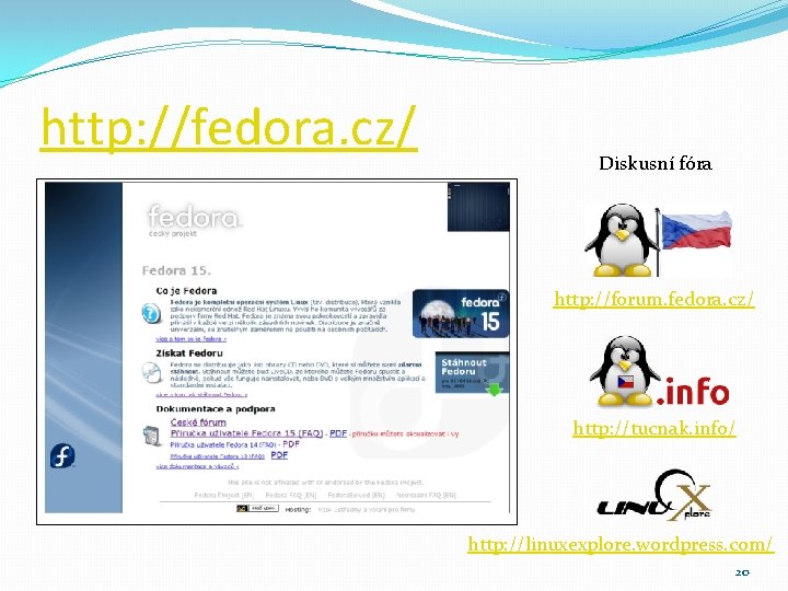 http: //fedora. cz/ Diskusní fóra http: //forum. fedora. cz/ http: //tucnak. info/ http: //linuxexplore.