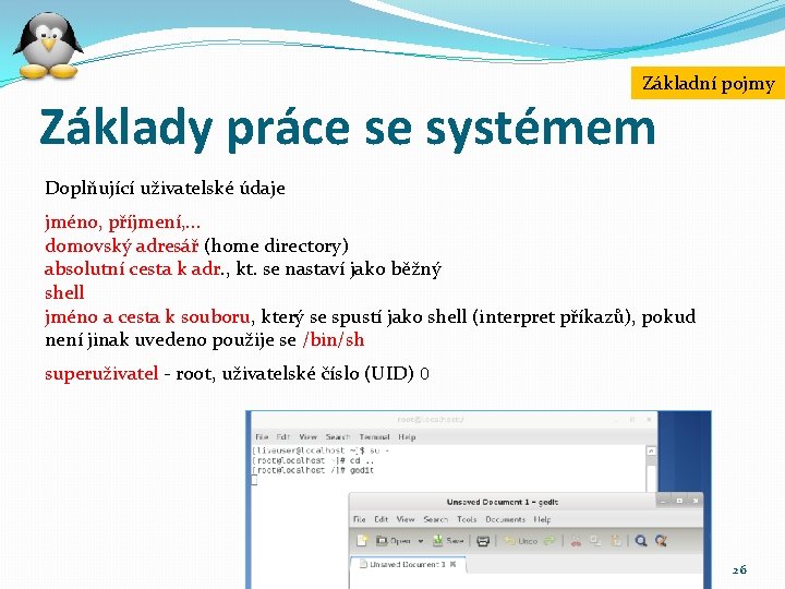 Základní pojmy Základy práce se systémem Doplňující uživatelské údaje jméno, příjmení, . . .