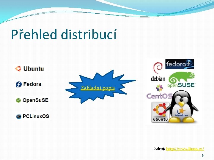 Přehled distribucí Základní popis Zdroj: http: //www. linux. cz/ 3 