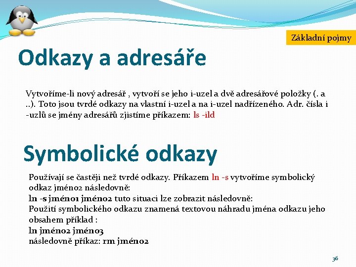 Odkazy a adresáře Základní pojmy Vytvoříme-li nový adresář , vytvoří se jeho i-uzel a