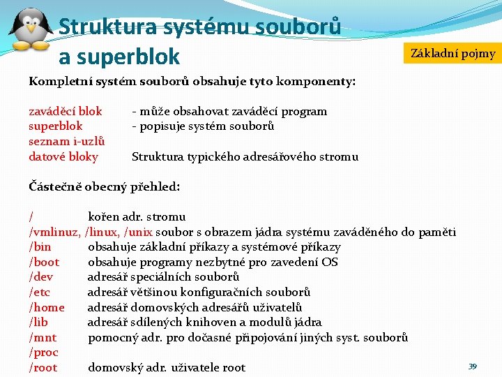 Struktura systému souborů a superblok Základní pojmy Kompletní systém souborů obsahuje tyto komponenty: zaváděcí