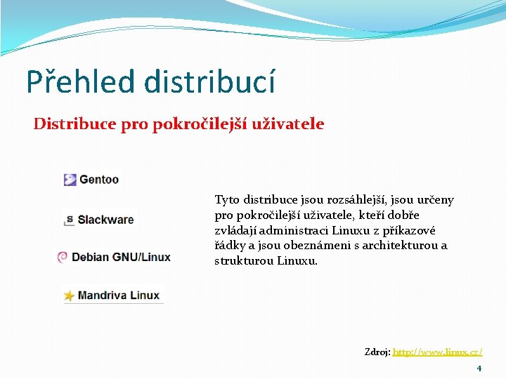 Přehled distribucí Distribuce pro pokročilejší uživatele Tyto distribuce jsou rozsáhlejší, jsou určeny pro pokročilejší