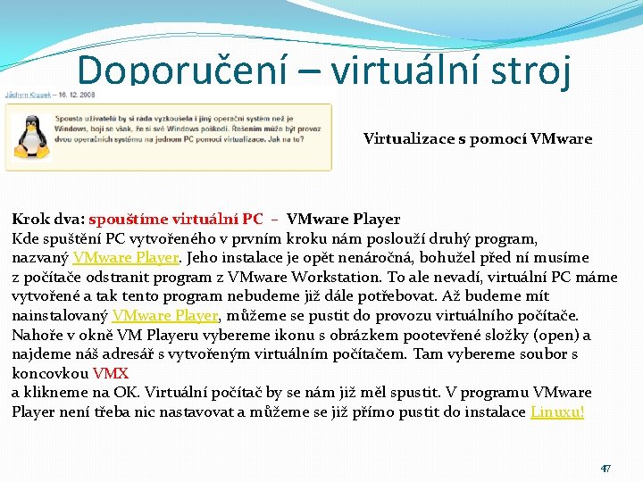 Doporučení – virtuální stroj Virtualizace s pomocí VMware Krok dva: spouštíme virtuální PC –