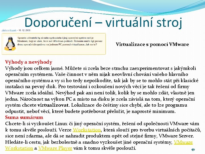 Doporučení – virtuální stroj Virtualizace s pomocí VMware Výhody a nevýhody Výhody jsou celkem