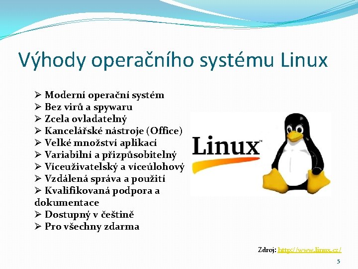 Výhody operačního systému Linux Ø Moderní operační systém Ø Bez virů a spywaru Ø