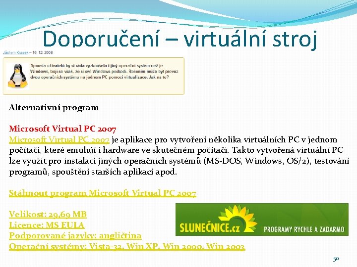 Doporučení – virtuální stroj Alternativní program Microsoft Virtual PC 2007 je aplikace pro vytvoření