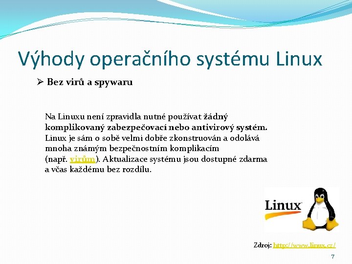 Výhody operačního systému Linux Ø Bez virů a spywaru Na Linuxu není zpravidla nutné