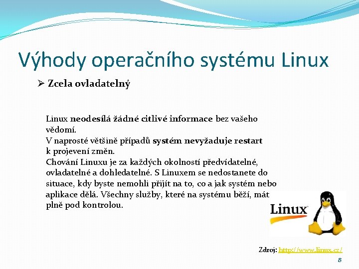 Výhody operačního systému Linux Ø Zcela ovladatelný Linux neodesílá žádné citlivé informace bez vašeho