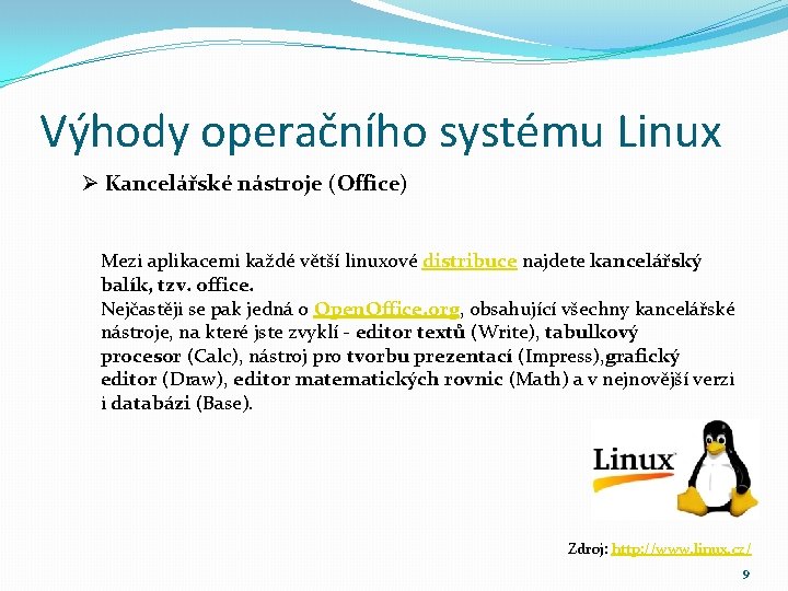 Výhody operačního systému Linux Ø Kancelářské nástroje (Office) Mezi aplikacemi každé větší linuxové distribuce