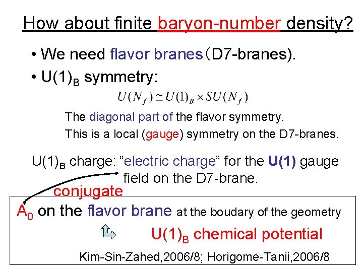 How about finite baryon-number density? • We need flavor branes（D 7 -branes). • U(1)B