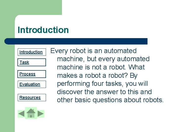 Introduction Task Process Evaluation Resources Every robot is an automated machine, but every automated