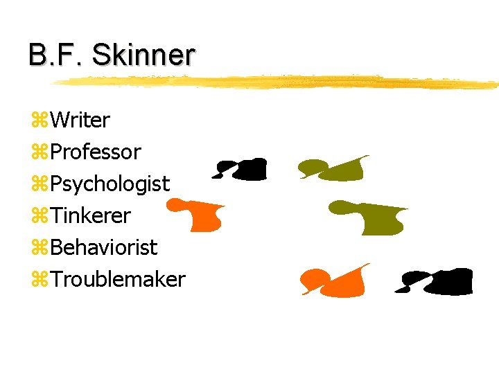 B. F. Skinner z. Writer z. Professor z. Psychologist z. Tinkerer z. Behaviorist z.