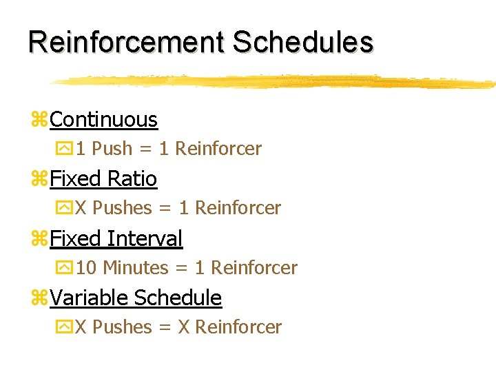 Reinforcement Schedules z. Continuous y 1 Push = 1 Reinforcer z. Fixed Ratio y.