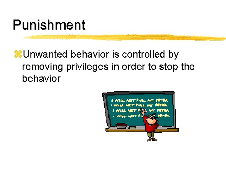 Punishment z. Unwanted behavior is controlled by removing privileges in order to stop the