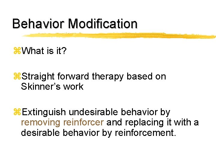 Behavior Modification z. What is it? z. Straight forward therapy based on Skinner’s work