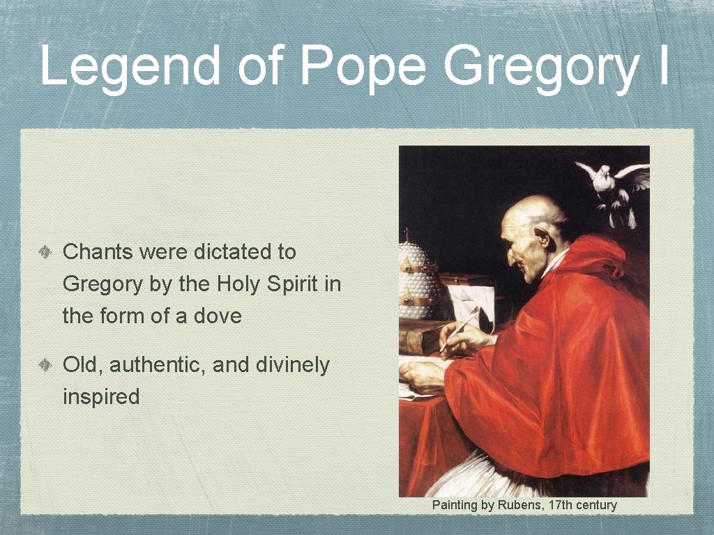Legend of Pope Gregory I Chants were dictated to Gregory by the Holy Spirit