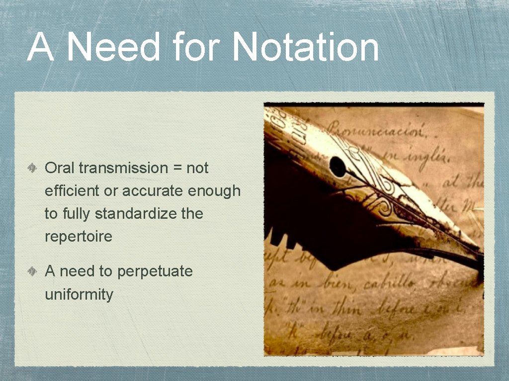 A Need for Notation Oral transmission = not efficient or accurate enough to fully