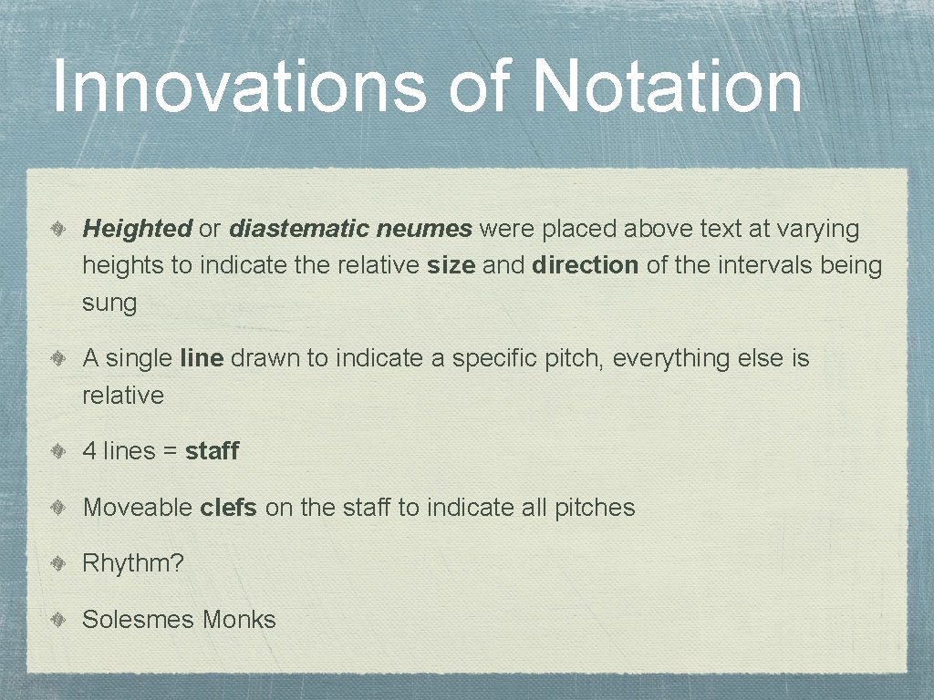 Innovations of Notation Heighted or diastematic neumes were placed above text at varying heights