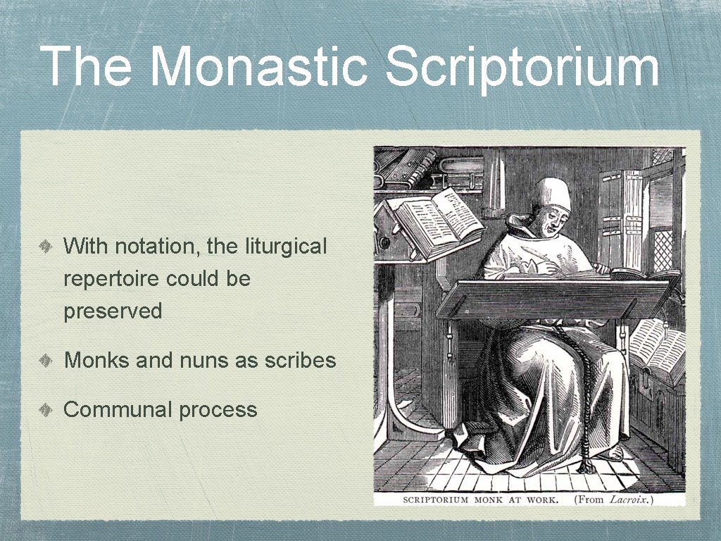 The Monastic Scriptorium With notation, the liturgical repertoire could be preserved Monks and nuns