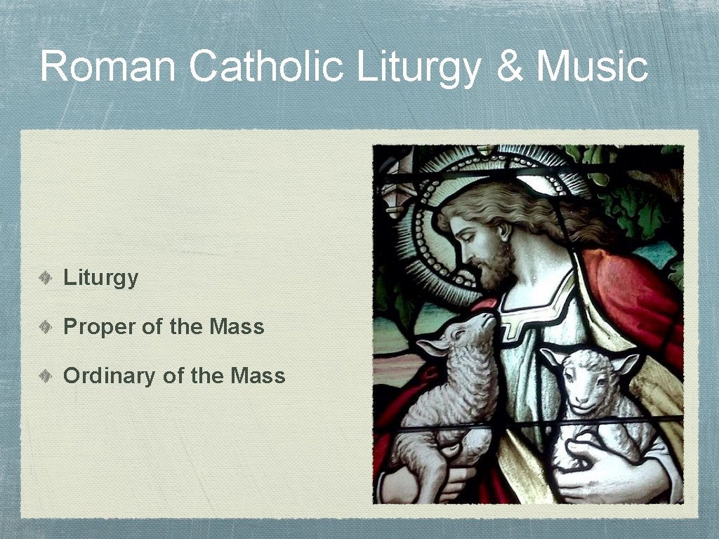 Roman Catholic Liturgy & Music Liturgy Proper of the Mass Ordinary of the Mass
