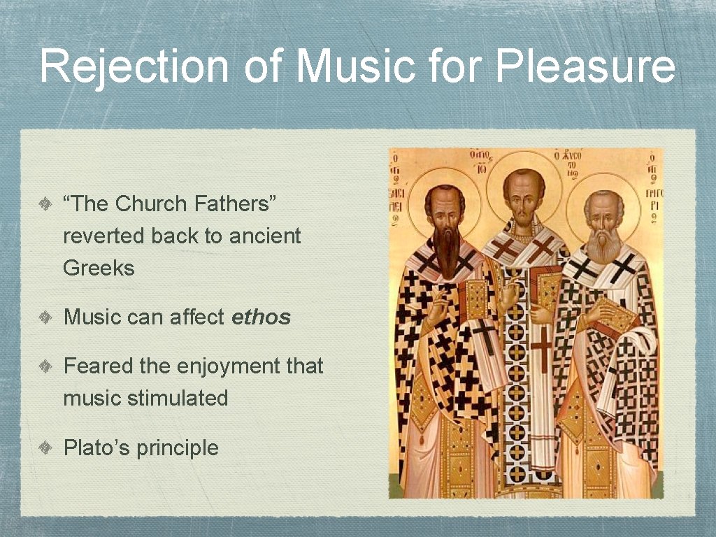 Rejection of Music for Pleasure “The Church Fathers” reverted back to ancient Greeks Music