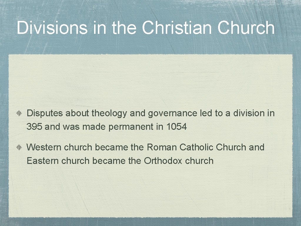Divisions in the Christian Church Disputes about theology and governance led to a division