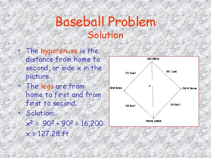 Baseball Problem Solution • The hypotenuse is the distance from home to second, or