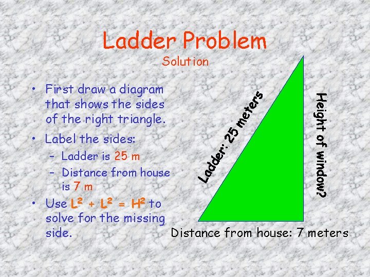 Ladder Problem Solution • First draw a diagram that shows the sides of the