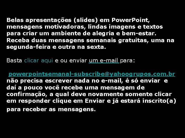 Belas apresentações (slides) em Power. Point, mensagens motivadoras, lindas imagens e textos para criar