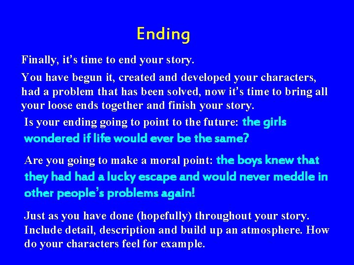 Ending Finally, it’s time to end your story. You have begun it, created and