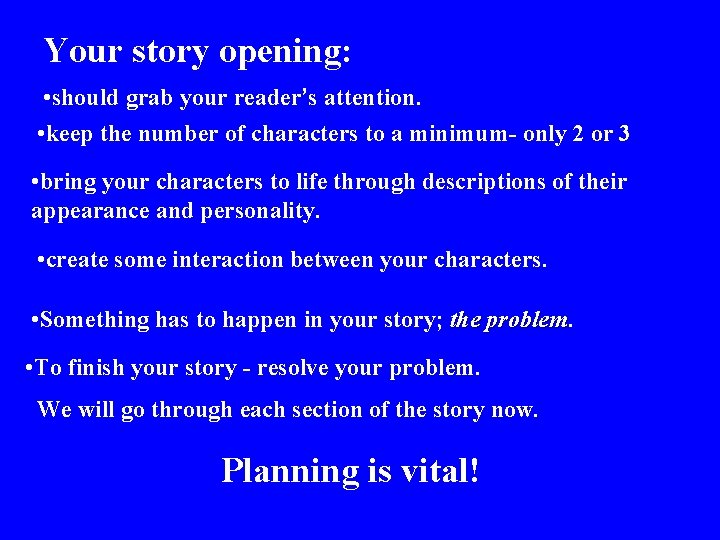 Your story opening: • should grab your reader’s attention. • keep the number of