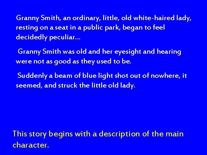 Granny Smith, an ordinary, little, old white-haired lady, resting on a seat in a