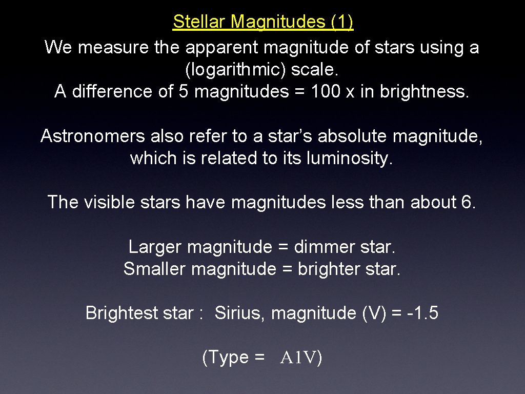 Stellar Magnitudes (1) We measure the apparent magnitude of stars using a (logarithmic) scale.
