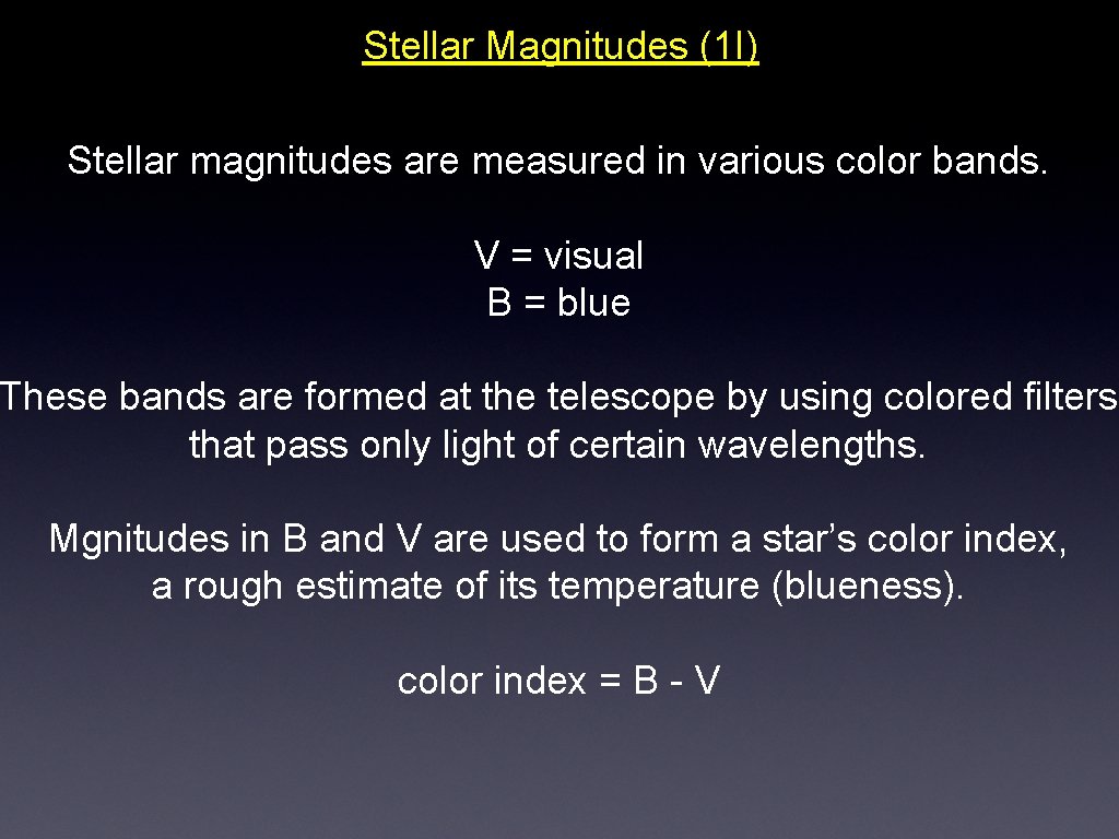 Stellar Magnitudes (1 I) Stellar magnitudes are measured in various color bands. V =