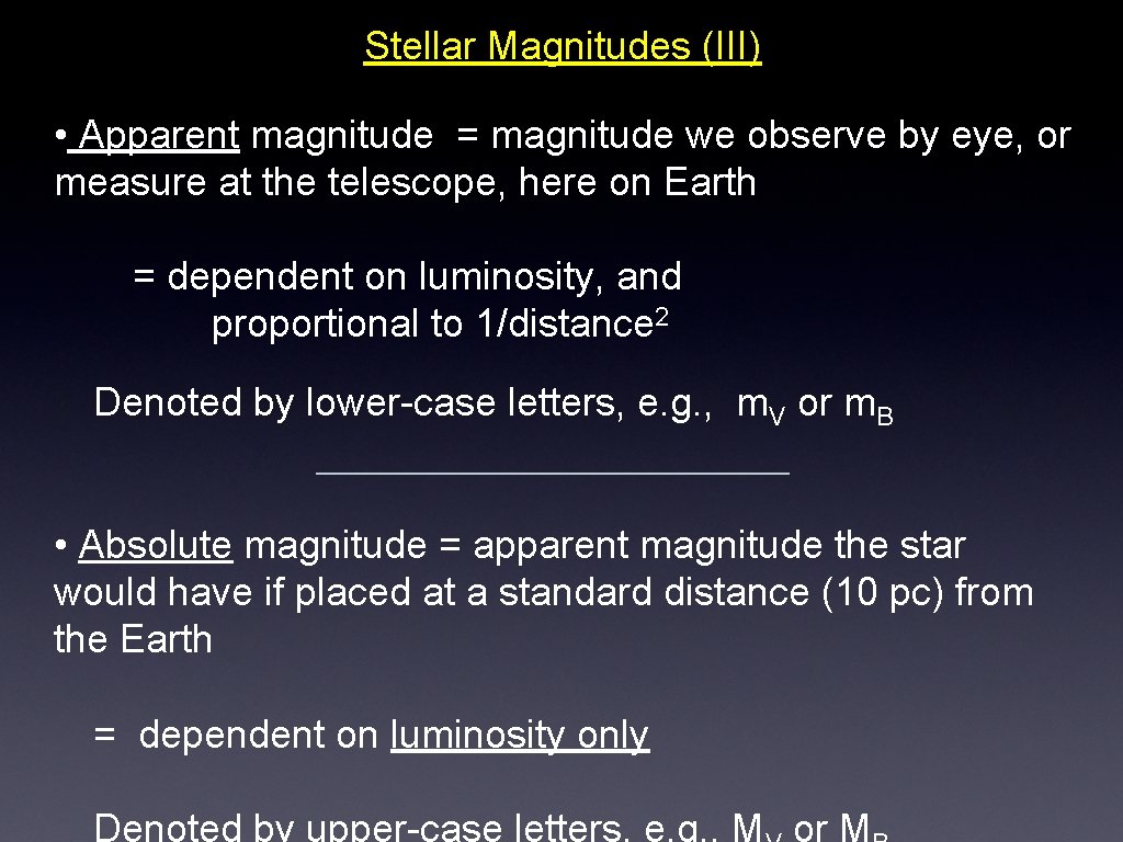 Stellar Magnitudes (III) • Apparent magnitude = magnitude we observe by eye, or measure