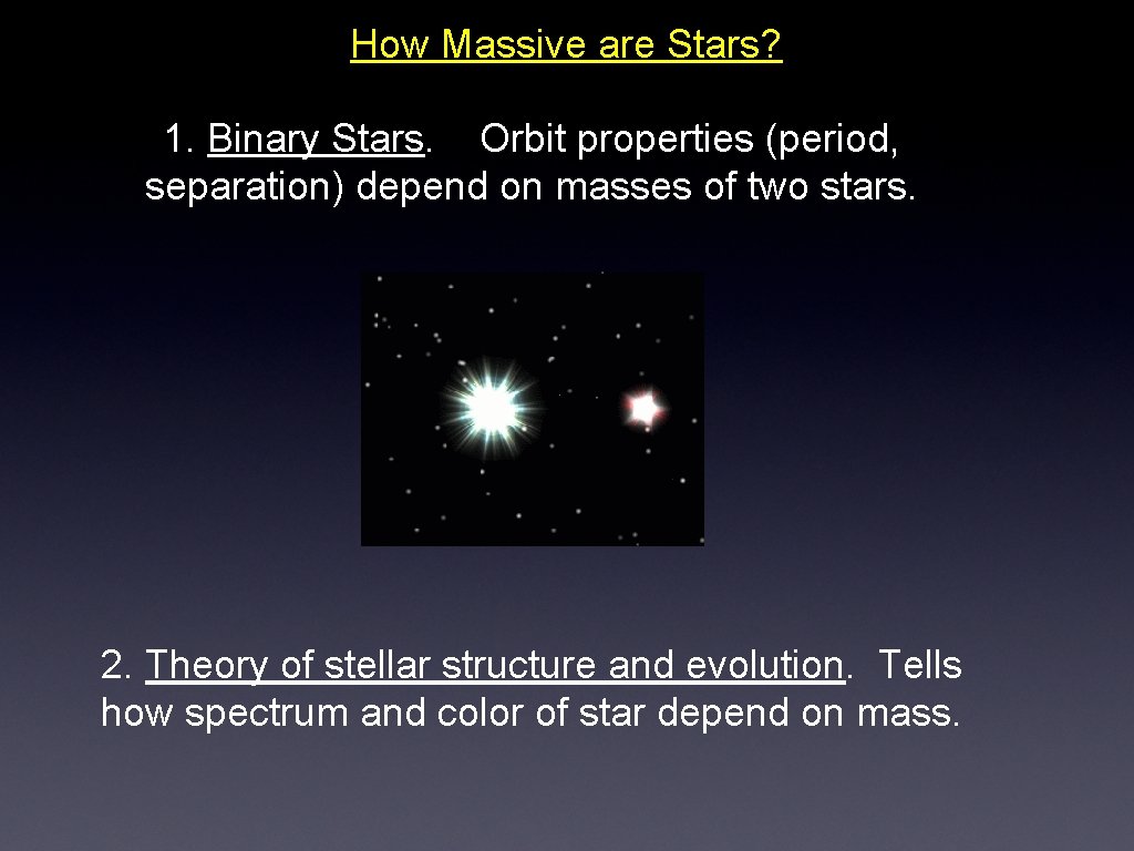 How Massive are Stars? 1. Binary Stars. Orbit properties (period, separation) depend on masses