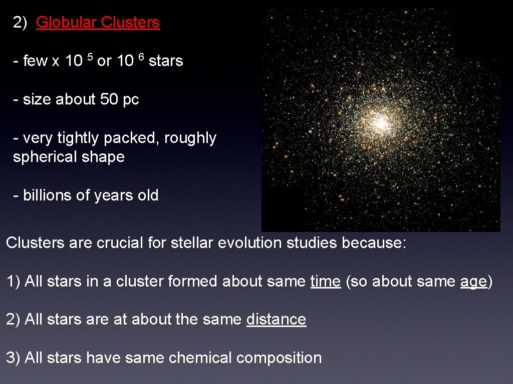2) Globular Clusters - few x 10 5 or 10 6 stars - size